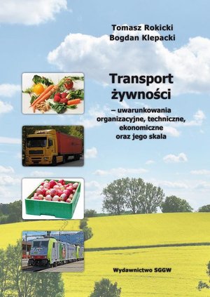 Transport żywności - uwarunkowania organizacyjne, techniczne, ekonomiczne oraz jego skala – ebook