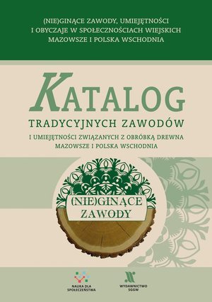 Katalog tradycyjnych zawodów i umiejętności związanych z obróbką drewna. Mazowsze i Polska Wschodnia – ebook