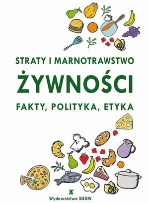 Straty i marnotrawstwo żywności, Fakty, polityka, etyka. – ebook