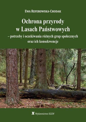 Ochrona przyrody w Lasach Państwowych - potrzeby i oczekiwania różnych grup społecznych oraz ich konsekwencje – ebook