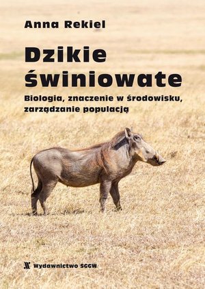 Dzikie świniowate. Biologia, znaczenie w środowisku, zarządzanie populacją – ebook