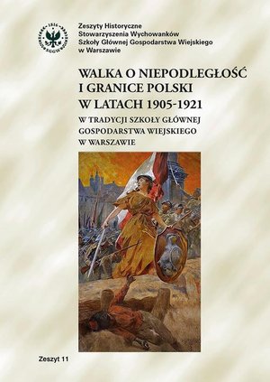 Walka o niepodległość i granice Polski w latach 1905-1921 w tradycji Szkoły Głównej Gospodarstwa Wiejskiego w Warszawie – ebook