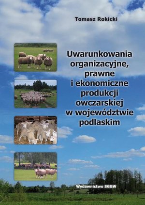 Uwarunkowania organizacyjne, prawne i ekonomiczne produkcji owczarskiej w województwie podlaskim – ebook