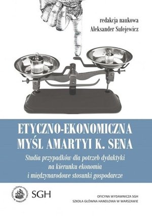 Etyczno-ekonomiczna myśl Amartyi K. Sena: Studia przypadków dla potrzeb dydaktyki na kierunku ekonomia i międzynarodwe stosunki gospodarcze – ebook