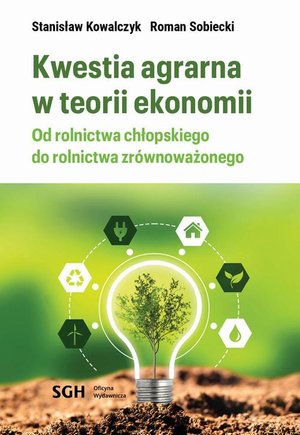 KWESTIA AGRARNA W TEORII EKONOMII. Od rolnictwa chłopskiego do rolnictwa zrównoważonego – ebook