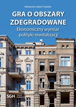 Gra o obszary zdegradowane. Ekonomiczny wymiar polityki rewitalizacji – ebook