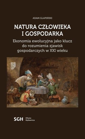 Natura człowieka i gospodarka. Ekonomia ewolucyjna jako klucz do rozumienia zjawisk gospodarczych w XXI wieku – ebook