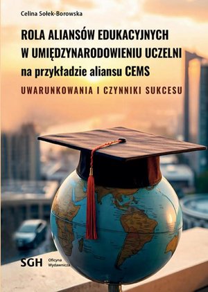 ROLA ALIANSÓW EDUKACYJNYCH W UMIĘDZYNARODOWIENIU UCZELNI NA PRZYKŁADZIE ALIANSU CEMS. Uwarunkowania i czynniki sukcesu – ebook