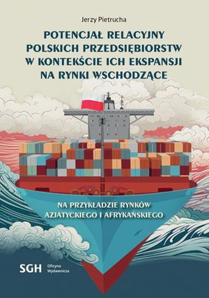 POTENCJAŁ RELACYJNY POLSKICH PRZEDSIĘBIORSTW W KONTEKŚCIE ICH EKSPANSJI NA RYNKI WSCHODZĄCE. Na przykładzie rynków Azjatyckiego i Afrykańskiego – ebook