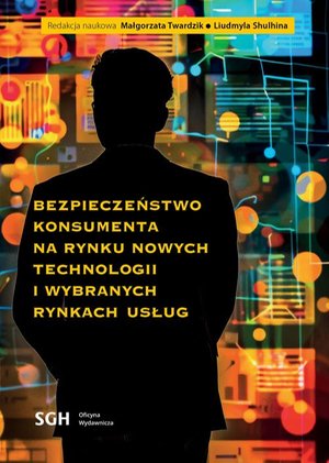BEZPIECZEŃSTWO KONSUMENTA NA RYNKU NOWYCH TECHNOLOGII I WYBRANYCH RYNKACH USŁUG – ebook