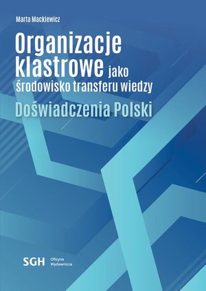 Organizacje klastrowe jako środowisko transferu wiedzy. Doświadczenia Polski – ebook