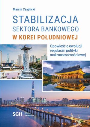 STABILIZACJA SEKTORA BANKOWEGO W KOREI POŁUDNIOWEJ. Opowieść o ewolucji regulacji i polityki makroostrożnościowej – ebook