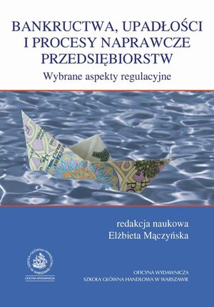 Bankructwa, upadłości i procesy naprawcze przedsiębiorstw. Wybrane aspekty regulacyjne – ebook