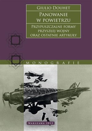 Panowanie w powietrzu. Przypuszczalne formy przyszłej wojny oraz ostatnie artykuły – ebook