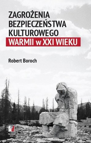 Zagrożenia bezpieczeństwa kulturowego Warmii w XXI wieku – ebook