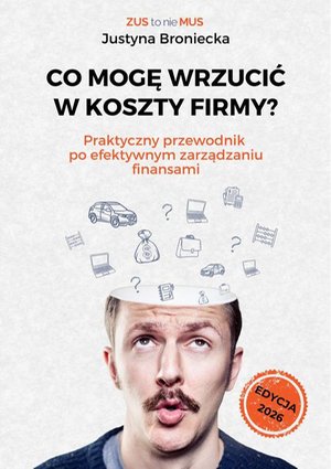 CO MOGĘ WRZUCIĆ W KOSZTY FIRMY? Praktyczny przewodnik po efektywnym zarządzaniu finansami – ebook