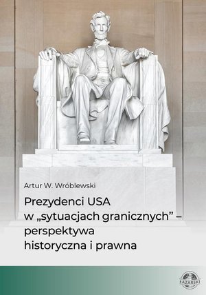Prezydenci USA w „sytuacjach granicznych” - perspektywa historyczna i prawna – ebook