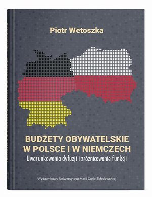 Budżety obywatelskie w Polsce i w Niemczech. Uwarunkowania dyfuzji i zróżnicowanie funkcji – ebook