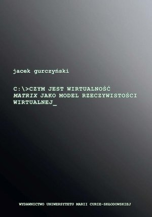 Czym jest wirtualność. Matrix jako model rzeczywistości wirtualnej – ebook