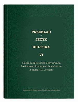 Przekład - Język - Kultura t. 6, Księga jubileuszowa dedykowana Profesorowi Romanowi Lewickiemu – ebook