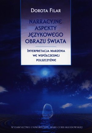 Narracyjne aspekty językowego obrazu świata: Interpretacja marzenia we współczesnej polszczyźnie – ebook