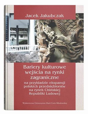 Bariery kulturowe wejścia na rynki zagraniczne na przykładzie ekspansji polskich przedsiębiorstw na rynek Chińskiej Republiki Ludowej – ebook
