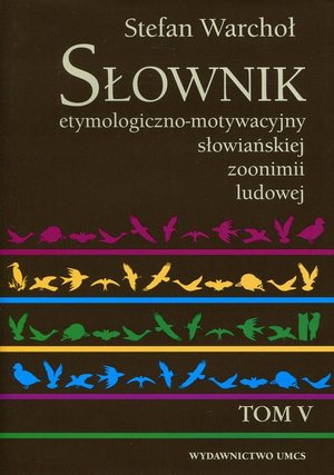 Słownik etymologiczno-motywacyjny słowiańskiej zoonimii ludowej Tom 5 – ebook
