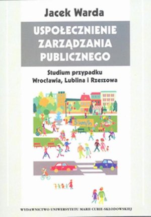 Uspołecznienie zarządzania publicznego Studium przypadku Wrocławia, Lublina i Rzeszowa – ebook