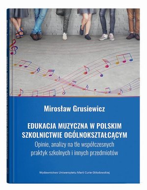 Edukacja muzyczna w polskim szkolnictwie ogólnokształcącym. Opinie, analizy na tle współczesnych pra – ebook