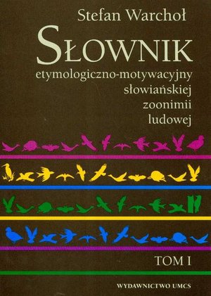 Słownik etymologiczno motywacyjny słowiańskiej zoonimii ludowej Tom 1 – ebook