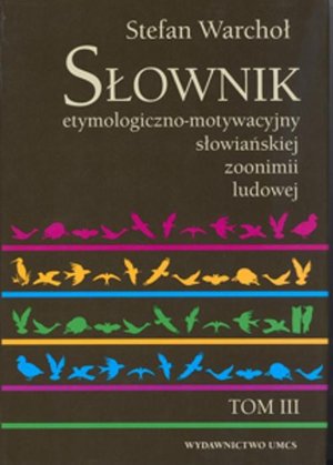 Słownik etymologiczno motywacyjny słowiańskiej zoonimii ludowej Tom 3 – ebook