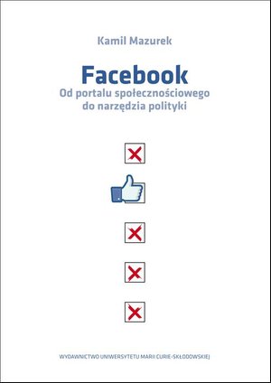 Facebook Od portalu społecznościowego do narzędzia polityki – ebook