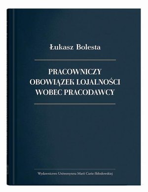Pracowniczy obowiązek lojalności wobec pracodawcy – ebook