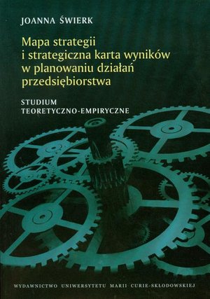 Mapa strategii i strategiczna karta wyników w planowaniu działań przedsiębiorstwa: Studium teoretyczno-empiryczne – ebook