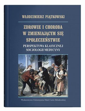Zdrowie i choroba w zmieniającym się społeczeństwie. Perspektywa klasycznej socjologii medycyny – ebook