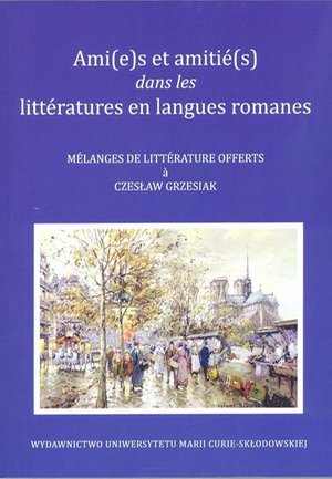 Ami(e)s et amitié(s) dans les littératures en langues romanes: Melanges de litterature offerts a Czesław Grzesiak – ebook