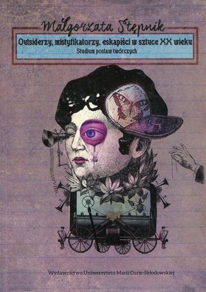 Outsiderzy, mistyfikatorzy, eskapiści w sztuce XX wieku. Studium postaw twórczych – ebook
