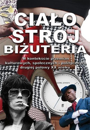 Ciało, strój, biżuteria w kontekście przemian kulturowych, społecznych i politycznych drugiej połowy XX wieku – ebook