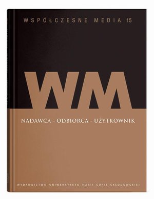 Współczesne media t.15: Nadawca - odbiorca - użytkownik – ebook