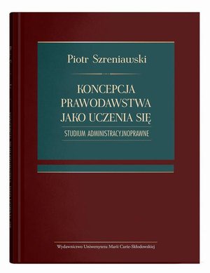 Koncepcja prawodawstwa jako uczenia się. Studium administracyjnoprawne – ebook