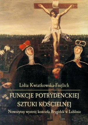Funkcje potrydenckiej sztuki kościelnej: Nowożytny wystrój kościoła Brygidek w Lublinie – ebook