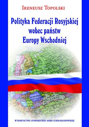 Polityka Federacji Rosyjskiej wobec państw Europy Wschodniej – ebook