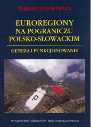 Euroregiony na pograniczu polsko-słowackim: Geneza i funkcjonowanie – ebook