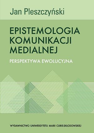 Epistemologia komunikacji medialnej. Perspektywa ewolucyjna – ebook