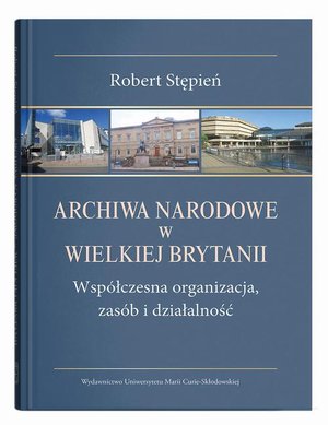 Archiwa Narodowe w Wielkiej Brytanii. Współczesna organizacja, zasób i działalność – ebook