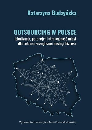Outsourcing w Polsce - lokalizacja, potencjał i atrakcyjność miast dla sektora zewnętrznej obsługi biznesu – ebook