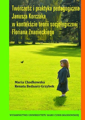 Twórczość i praktyka pedagogiczna Janusza Korczaka w kontekście teorii socjologicznej Floriana Znanieckiego – ebook