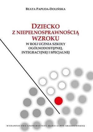 Dziecko z niepełnosprawnością wzroku w roli ucznia szkoły ogólnodostępnej integracyjnej i specjalnej – ebook