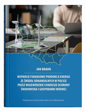 Wsparcie finansowe produkcji energii ze źródeł odnawialnych w Polsce przez wojewódzkie fundusze ochrony środowiska i gospodarki wodnej – ebook
