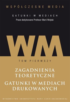 Współczesne media - gatunki w mediach. Tom 1. Zagadnienia teoretyczne. Gatunki w mediach drukowanych. – ebook
